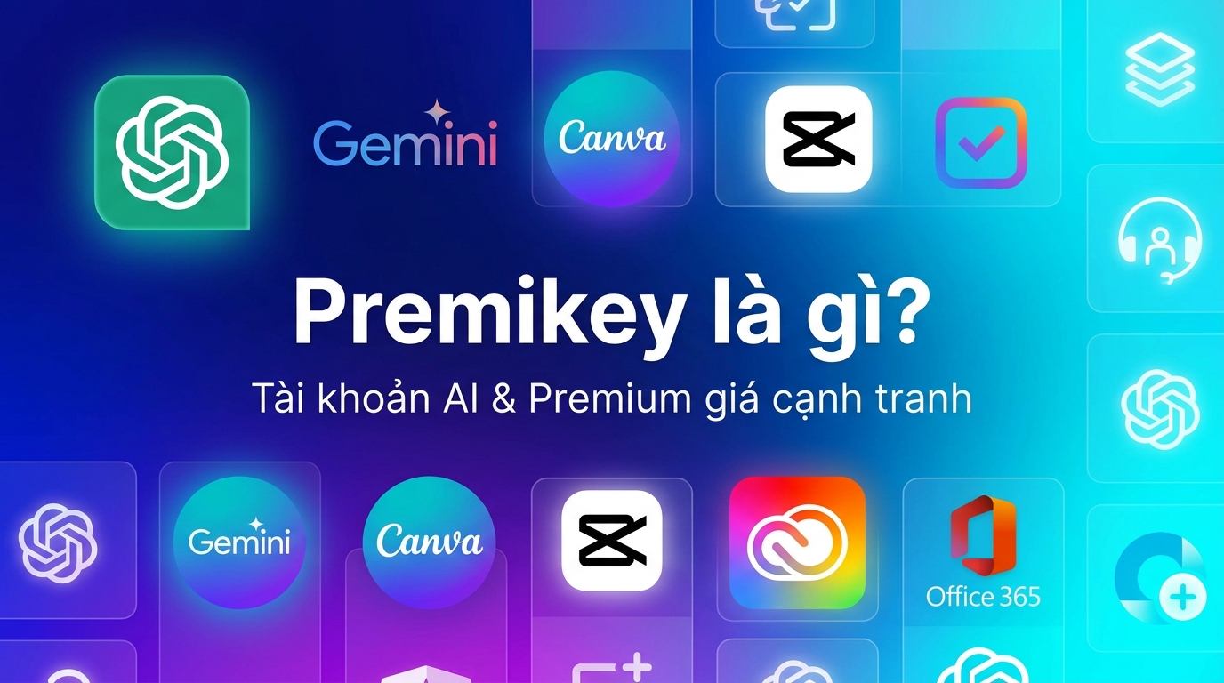 Premikey là gì? Địa chỉ mua tài khoản AI, học tập và giải trí Premium uy tín